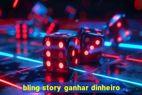 bling story ganhar dinheiro